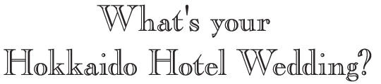 What's your Hokkaido Hotel Wedding?